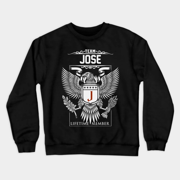 Team Jose Lifetime Member | Jose First Name, Jose Family Name, Jose Surname Crewneck Sweatshirt by WiseCookoPTvo